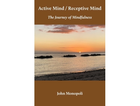 Livro Active Mind / Receptive Mind The Journey of Mindfulness de John Monopoli (Inglês)