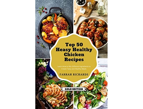 Livro Top 50 Easy Healthy Chicken Recipes Learn How to Mix Different Ingredients to Create Tasty and Healthy Meals de Farrah Richards (Inglês)