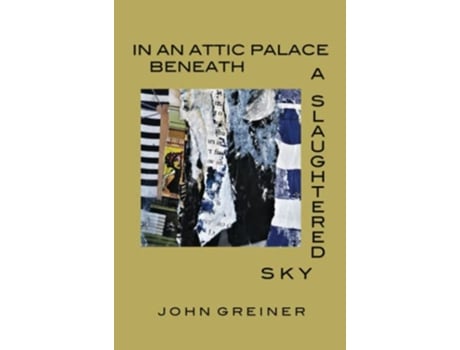 Livro In an Attic Palace Beneath a Slaughtered Sky de John Greiner (Inglês)