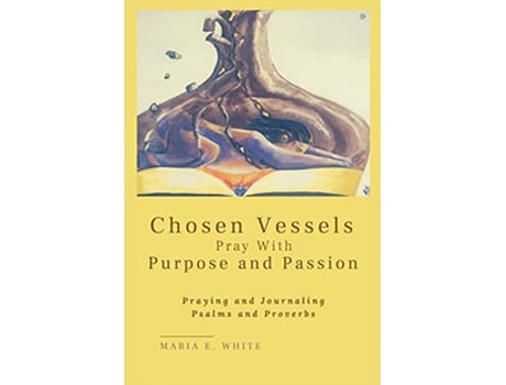 Livro Chosen Vessels Pray with Purpose and Passion de Maria E White (Inglês)