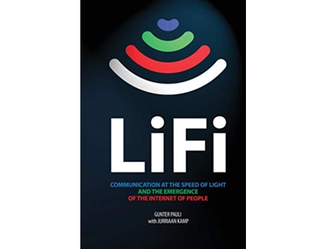 Livro LiFi Communication at the speed of light and the emergence of the Internet of people de Gunter Pauli with Jurriaan Kamp (Inglês)