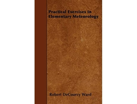 Livro Practical Exercises In Elementary Meteorology de Robert DeCourcy Ward (Inglês)