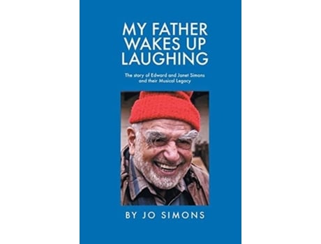 Livro My Father Wakes Up Laughing The Story Of Edward And Janet Simons And Their Musical Legacy De Jo Simons (inglês)