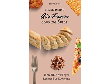 Livro The Definitive Air Fryer Cooking Guide Incredible Air Fryer Recipes For Everyone de Ellie Sloan (Inglês)