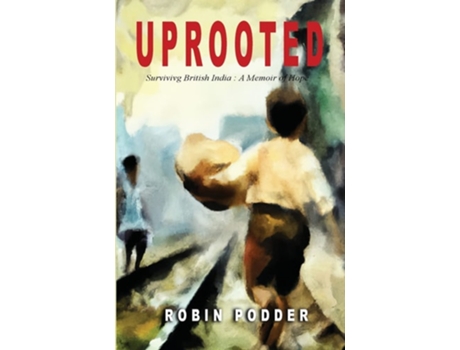 Livro UPROOTED Surviving British India A Memoir of Hope de Robin Podder (Inglês)