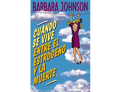 Livro Cuando se vive entre el estrógeno y la muerte de Barbara Johnson (Espanhol)