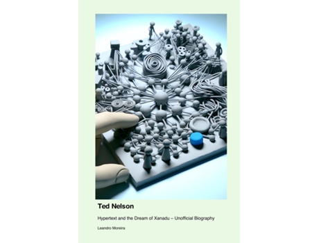 Livro Ted Nelson Hypertext and the Dream of Xanadu - Unofficial Biography de Leandro Moreira (Inglês)