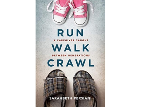 Livro Run Walk Crawl A Caregiver Caught Between Generations de Sarahbeth Persiani (Inglês)