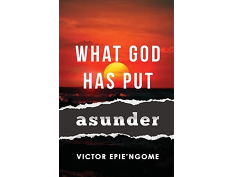 Livro What God Has Put Asunder de Victor Epie’Ngome (Inglês)