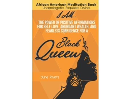 Livro I Am...the Power Of Positive Affirmations For Self-love, Abundant Wealth, And Fearless Confidence For A Black Queen De June Rivers (inglês)