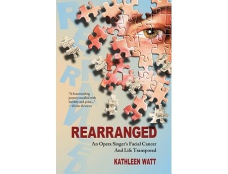 Livro Rearranged An Opera Singers Facial Cancer And Life Transposed An Opera Singers Facial Cancer and Life Transposed de Kathleen Watt (Inglês)
