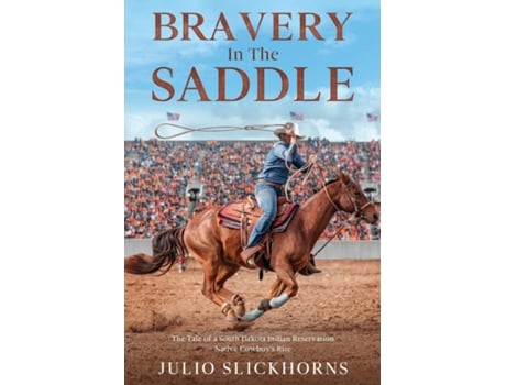 Livro Bravery in the Saddle The Tale of a South Dakota Indian Reservation Native Cowboys Rise de Julio SlickHorns (Inglês)