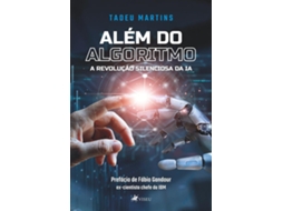 Livro Além Do Algoritmo A RevoluçÃO Silienciosa Da Ia de Tadeu Martins (Português do Brasil)