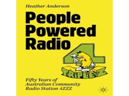 Livro People Powered Radio Fifty years of Australian community radio station 4ZZZ de Heather Anderson (Inglês)