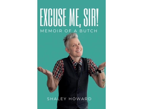 Livro Excuse Me, Sir! Memoir of a Butch de Shaley Howard (Inglês)