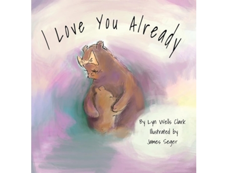 Livro I Love You Already de Lyn Wells Clark e James Seger (Inglês - Capa Dura)