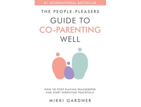 Livro The People-Pleasers Guide to Co-Parenting Well How to Stop Playing Peacekeeper and Start Parenting Peacefully de Mikki Gardner (Inglês)