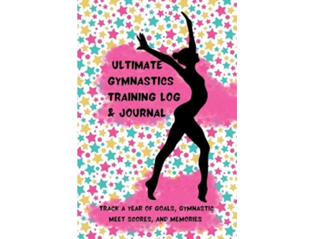Livro Ultimate Gymnastics Training Log and Journal Track a Year of Goals, Gymnastic Meet Scores, and Memories de K M Henry (Inglês)