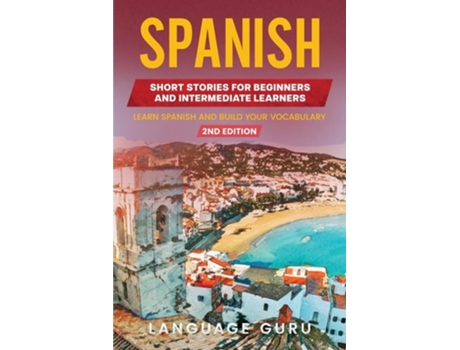 Livro Spanish Short Stories for Beginners and Intermediate Learners Learn Spanish and Build Your Vocabulary de Language Guru (Espanhol)