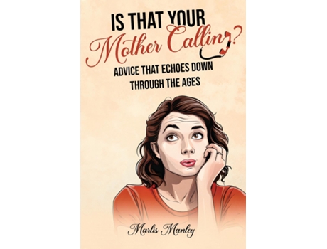 Livro IS THAT YOUR MOTHER CALLING? Advice that Echoes Down Through the Ages de Marlis Manley (Inglês)