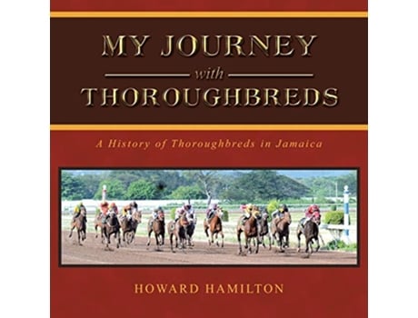 Livro My Journey with Thoroughbreds A History of Thoroughbreds in Jamaica de Howard Hamilton (Inglês)