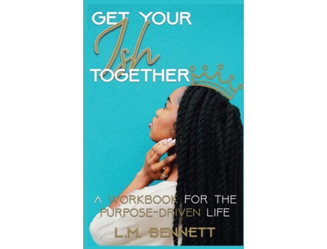 Livro Get Your Ish Together: A Workbook for the Purpose-Driven Life L M Bennett (Inglês)