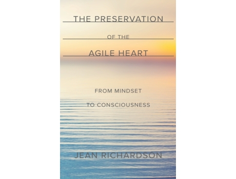 Livro The Preservation of the Agile Heart: From Mindset to Consciousness Jean Richardson (Inglês)