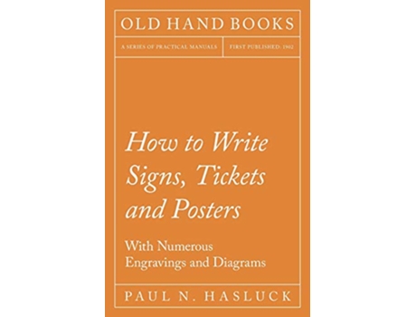 Livro How to Write Signs Tickets and PostersWith Numerous Engravings and Diagrams de Paul N Hasluck (Inglês)