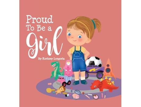 Livro Proud To Be a Girl de Kortney Longoria (Inglês - Capa Dura)