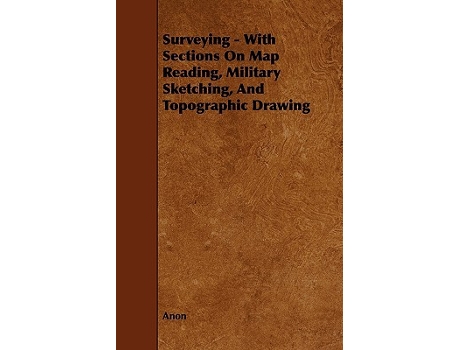 Livro Surveying With Sections on Map Reading Military Sketching and Topographic Drawing de Anon (Inglês)