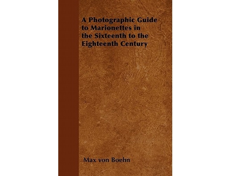 Livro A Photographic Guide to Marionettes in the Sixteenth to the Eighteenth Century de Max von Boehn (Inglês)