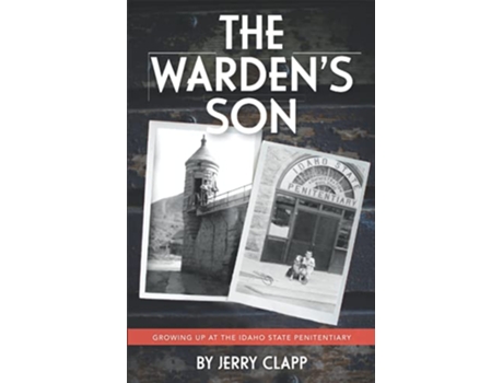 Livro The Wardens Son Growing up at the Idaho State Penitentiary de Jerry Clapp (Inglês)
