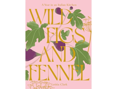 Livro Wild Figs and Fennel de Letitia Clark (Inglês - Capa Dura)