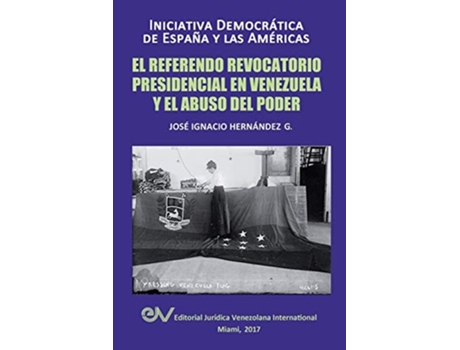 Livro El Referendo Revocatorio Presidencial En Venezuela Y El Abuso Del Poder De José Ignacio Hernández G (espanhol)