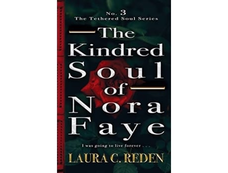 Livro The Kindred Soul Of Nora Faye The Tethered Soul Series De Laura C Reden (inglês)