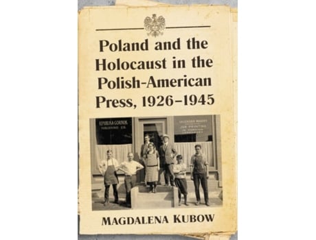 Livro poland and the holocaust in the polish-american press, 1926-1945 de magdalena kubow (inglês)