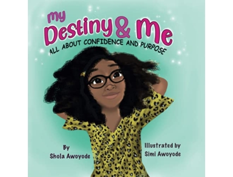 Livro My Destiny and Me ALL ABOUT CONFIDENCE AND PURPOSE de Shola Awoyode (Inglês)