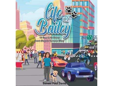 Livro Life Of Bailey A True Life Story From Dog To Service Dog De Sensei Paul David (inglês)