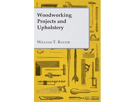 Livro Woodworking Projects and Upholstery de William T Baxter (Inglês)