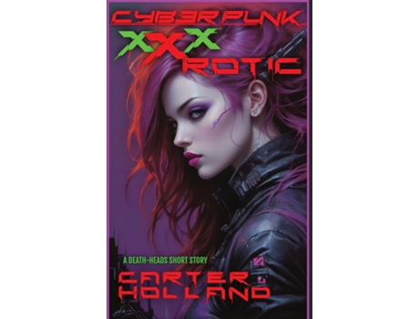 Livro Cyberpunk xXxROTIC A Death-Heads Short Story de Carter Holland (Inglês)