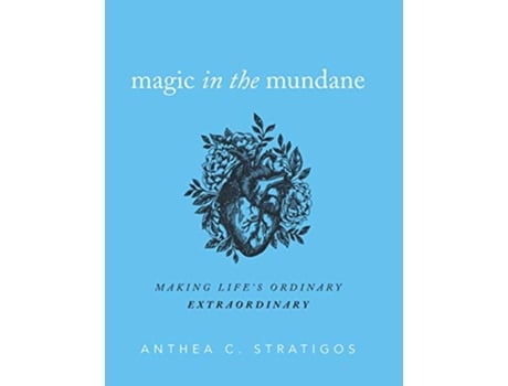 Livro Magic in the Mundane Making Lifes Ordinary Extraordinary de Anthea C Stratigos (Inglês)