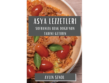 Livro Asya Lezzetleri Sofraniza Uzak Dogunun Tadini Getirin de Aylin Senol (Inglês)