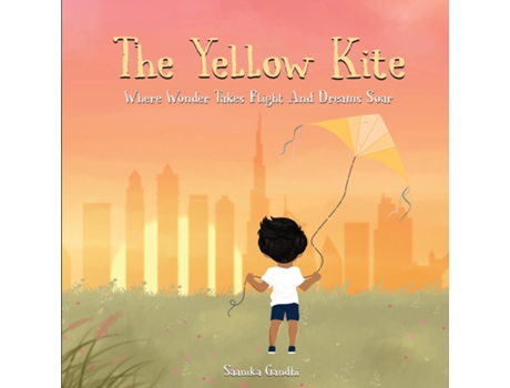 Livro The Yellow Kite Where wonder takes flight and dreams soar Where wonder takes flight and dreams soar de Saanika Gandhi (Inglês)