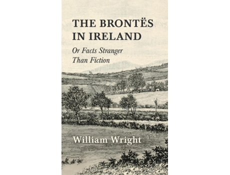 Livro The Brontes in Ireland Or, Facts Stranger than Fiction de William Wright (Inglês)