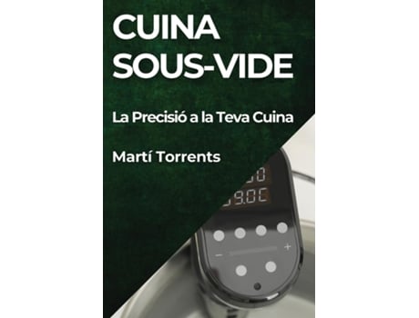 Livro Cuina Sous-Vide La Precisió a la Teva Cuina de Martí Torrents (Inglês)