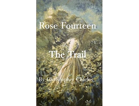 Livro Rose Fourteen The Trail De Christopher Charles (inglês)