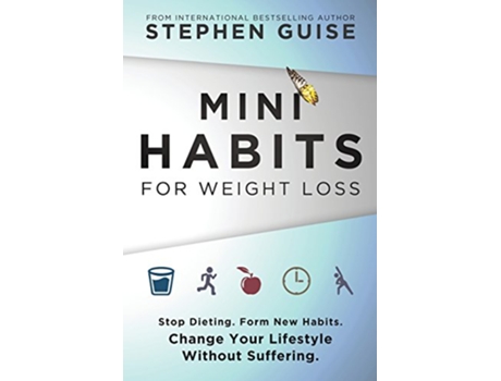 Livro Mini Habits for Weight Loss Stop Dieting Form New Habits Change Your Lifestyle Without Suffering de Stephen Guise (Inglês)