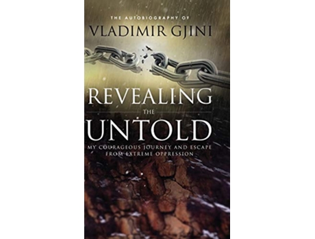 Livro Revealing the Untold My Courageous Journey And Escape From Extreme Oppression de Vladimir Gjini (Inglês - Capa Dura)