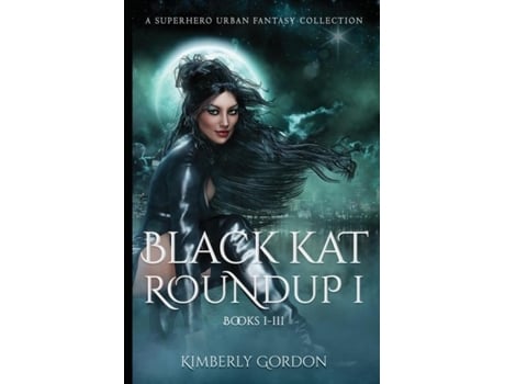 Livro Black Kat Roundup 1 A Superhero Urban Fantasy Collection De Kimberly Gordon (inglês)