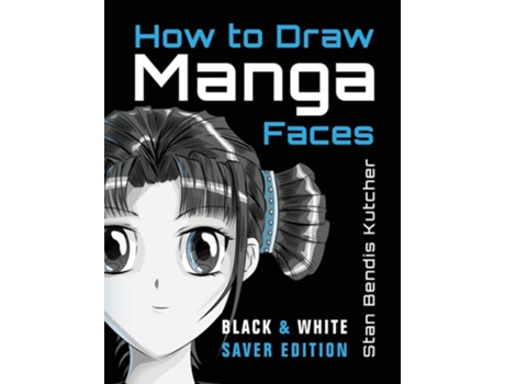 Livro How to Draw Manga Faces Detailed Steps for Drawing the Manga amp Anime Head de Stan Bendis Kutcher (Inglês)
